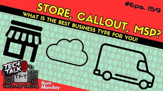 Store, Callout, MSP?  Best business type for you! - Eps 159 - Tech Business Show!.