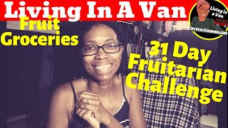 Solo Woman Living in a Van | Fruitarian 31 Day Fruit Feast Challenge