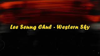 Lee Seung Chul - Western Sky Lyrics (Lirik terjemahan Indonesia)