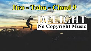 Itro & Tobu - Cloud 9 | Delight No Copyright Music