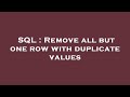 SQL : Remove all but one row with duplicate values