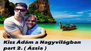 Kiss Ádám a Nagyvilágban part 2. ( Ázsia )