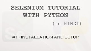 Selenium tutorial with Python Hindi #1-Installation and Setup