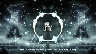 Light On | REMiX | Julia Kahn || Joshua Leon x RomClow || [ PUNU ]