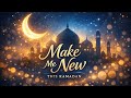 Make Me New This Ramadan | Emotional Ramadan Nasheed 2026 