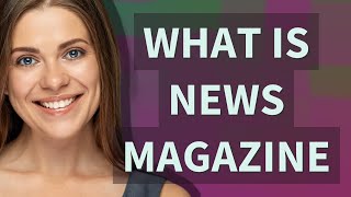 News magazine | meaning of News magazine