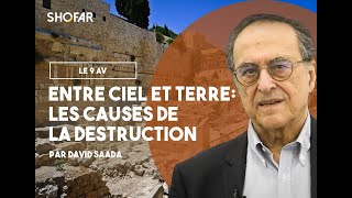 David Saada : Entre ciel et terre: Les causes de la destruction du 9 Av.