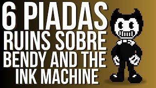 6 PIADAS RUINS SOBRE BENDY AND THE INK MACHINE