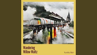 Wandering Willow Waltz