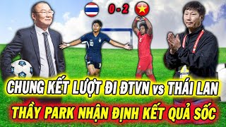 Thầy Park Nhận Định Sốc Kết Quả Trận Chung Kết Lượt Đi Giữa Việt Nam vs Thái Lan, Cả Nước Đồng Tình