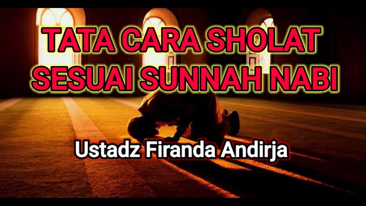 TATA CARA SHOLAT SESUAI SUNNAH NABI || Ustadz Firanda Andirja - YouTube