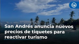 Gobernador de San Andrés anuncia precios de nuevos tiquetes para reactivar turismo