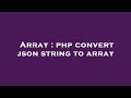 Array : php convert json string to array