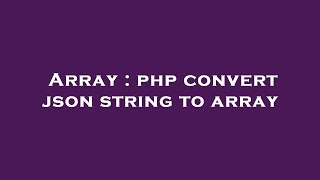 Array : php convert json string to array