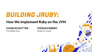RubyConf 2024 Building JRuby: How We Implement Ruby on the JVM by Charles Nutter & Thomas Enebo