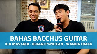 Ngobrol Gitar - Bahas Bacchus Guitar bareng Ibrani Pandean, Iga Massardi, dan Wanda Omar