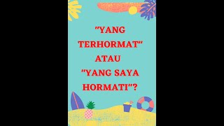 Yang terhormat atau Yang saya hormati?