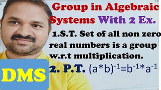 Group in Algebraic Systems with 2 examples |Show that set of all non zero real numbers is group| DMS