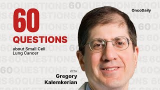 60 questions about SCLC with Dr. Gregory Kalemkerian Part 1