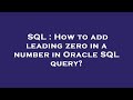 SQL : How to add leading zero in a number in Oracle SQL query?