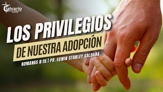 LOS PRIVILEGIOS DE NUESTRA ADOPCIÓN | Hijos de Dios | Romanos 8:15 | Pr. Edwin Stanley Saldaña