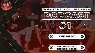 What're You Wearin Podcast #1 - The Pilot