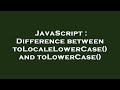 JavaScript : Difference between toLocaleLowerCase() and toLowerCase()