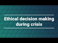 Ethical decision making during crisis