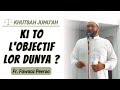 𝑲𝒊 𝑻𝒐 𝑳'𝑶𝒃𝒋𝒆𝒄𝒕𝒊𝒇 𝑳𝒐𝒓 𝑫𝑼𝑵𝒀𝑨 ? | Khutbah Fr. Fawaaz Peeroo