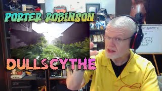 It Opens Up! | Porter Robinson - Dullscythe | NearlySeniorCitizen Reacts #179