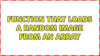 Function that Loads a Random Image from an Array (2 Solutions!!)