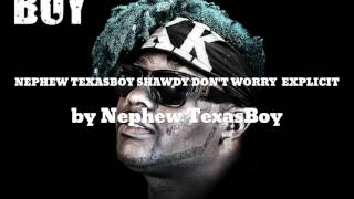 NEPHEW TEXASBOY SHAWDY DON'T WORRY EXPLICIT - Nephew TexasBoy