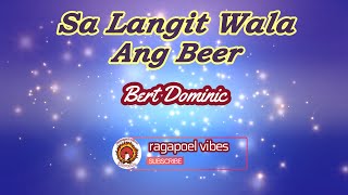 Sa Langit Wala Ang Beer - Bert Dominic (KARAOKE_Instrumental_Minus One VERSION)