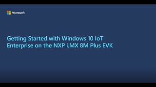 Getting Started with Windows 10 IoT Enterprise on the NXP i.MX 8M Plus EVK (ARM64)