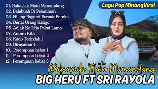 Big Heru Ft. Sri Fayola - BAKASIAK MATO MAMANDANG | BALABUAH DI PALAMINAN || POP MINANG TERPOPULER