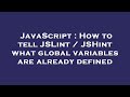 JavaScript : How to tell JSLint / JSHint what global variables are already defined