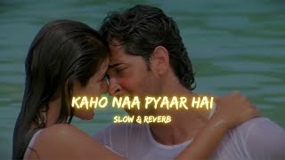 kaho na pyaar h [slow & reverb] || Kaho Naa Pyaar Hai || (2000) || Slow Symphony