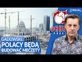 GADOWSKI: POLACY BĘDĄ BUDOWAĆ MECZETY?