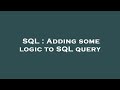 SQL : Adding some logic to SQL query