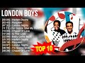 L.o.n.d.o.n B.o.y.s 2023 MIX ~ Top 10 Best Songs ~ Greatest Hits ~ Full Album