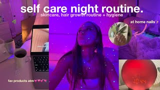 MY SELF CARE NIGHT ROUTINE! skincare, hair growth routine, at home nails + hygiene products 🌙