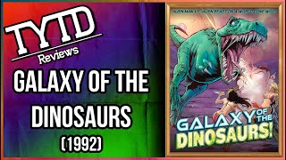 Galaxy of the Dinosaurs (1992) - TYTD Reviews