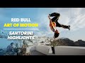 Santorini 2012 Highlights | Red Bull Art of Motion