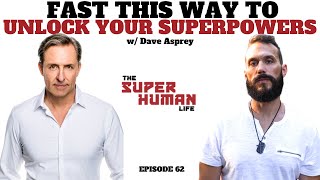 FAST THIS WAY To Unlock Your Superpowers w/ Dave Asprey | THE SUPER HUMAN LIFE PODCAST EP. 62