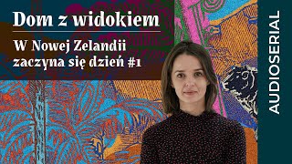 „W Nowej Zelandii zaczyna się dzień” – Dom z widokiem (odc. 1)