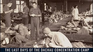 The Last Days of the Dachau Concentration Camp