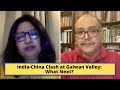 India-China Clash at Galwan Valley: What Next? | Sushant Sareen | Rajeswari Pillai Rajagopalan