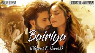 Bairiya (Slowed+Reverb) | Arijit Singh | Amitabh Bhattacharya | Bollywood LofiVerse |