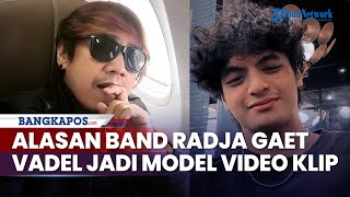 Alasan Band Radja Gaet Vadel Badjideh Jadi Model Video Klip Lagu 'Apa Sih'