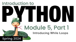Python - Module 5 - Introducing While Loops (Spring 2024)